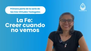 Podcast Ep. 4: la Fe: Creer cuando no vemos