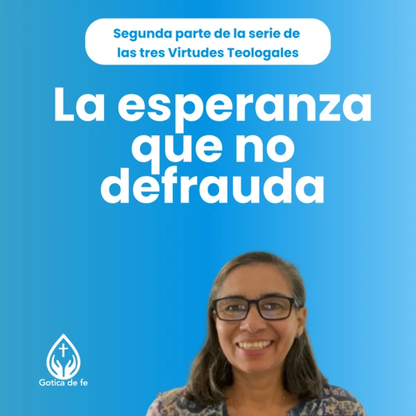 Podcast Ep. 6: La esperanza que no defrauda: sostenernos cuando todo tambalea