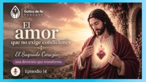 Podcast 14 - El amor que no exige condiciones — El Sagrado Corazón